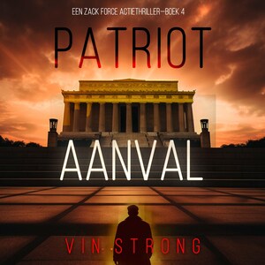 Patriot: Aanval (Een Zack Force Actiethriller—Boek 4) - luisterboek
