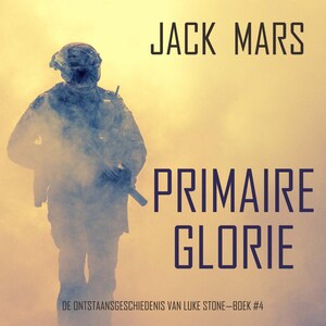 Primaire Glorie: De Ontstaansgeschiedenis van Luke Stone—Boek #4 (een Actiethriller) - luisterboek