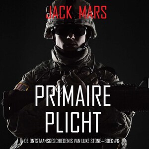 Primaire Plicht: De Ontstaansgeschiedenis van Luke Stone—Boek #6 (een Actiethriller) - luisterboek
