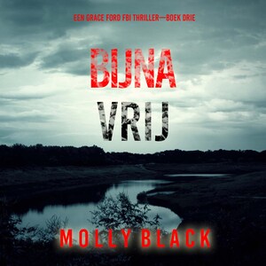 Bijna Vrij (Een Grace Ford FBI Thriller—Boek Drie) - luisterboek