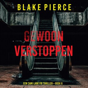 Gewoon Verstoppen (Een Cami Lark FBI Thriller—Boek 6) - luisterboek
