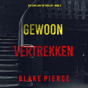 Gewoon Vertrekken (Een Cami Lark FBI Thriller—Boek 9) - luisterboek