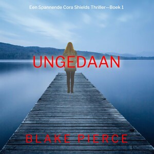 Ongedaan gemaakt (Een Spannende Cora Shields Thriller—Boek 1) - luisterboek
