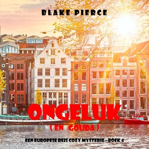 Ongeluk (en Gouda) (Een Europese Reis Cozy Mysterie—Boek 4) - luisterboek