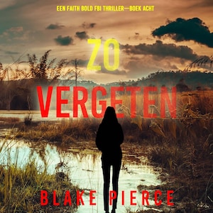 Zo Vergeten (Een Faith Bold FBI Thriller—Boek Acht) - luisterboek