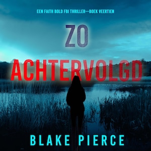 Zo Achtervolgd (Een Faith Bold FBI Thriller—Boek Veertien) - luisterboek