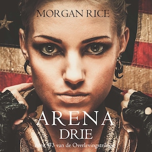Arena Drie (Boek #3 van de Overlevingstrilogie) - luisterboek