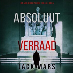 Absoluut Verraad (Een Jake Mercer Politieke Thriller—Boek 5) - luisterboek