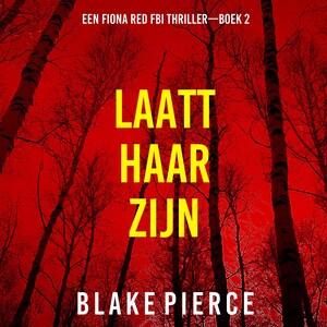 Laat Haar Zijn (Een Fiona Red FBI Thriller—Boek 2) - luisterboek