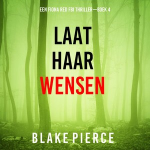 Laat Haar Wensen (Een Fiona Red FBI Thriller—Boek 4) - luisterboek