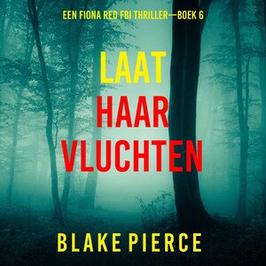 Laat Haar Vluchten (Een Fiona Red FBI Thriller—Boek 6) - luisterboek