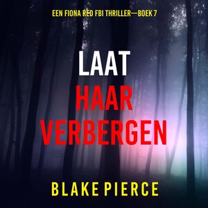 Laat Haar Verbergen (Een Fiona Red FBI Thriller—Boek 7) - luisterboek