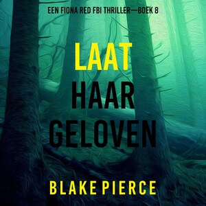 Laat Haar Geloven (Een Fiona Red FBI Thriller—Boek 8) - luisterboek