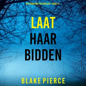 Laat Haar Bidden (Een Fiona Red FBI Thriller—Boek 11) - luisterboek