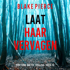 Laat Haar Vervagen (Een Fiona Red FBI Thriller—Boek 13) - luisterboek