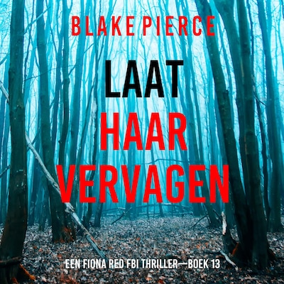 Laat Haar Vervagen (Een Fiona Red FBI Thriller—Boek 13) - luisterboek