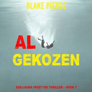 Al Gekozen (Een Laura Frost FBI Thriller—Boek 7) - luisterboek