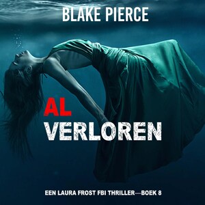 Al Verloren (Een Laura Frost FBI Thriller—Boek 8) - luisterboek
