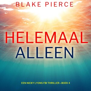 Helemaal Alleen (Een Nicky Lyons FBI Thriller—Boek 4) - luisterboek