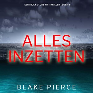 Alles Inzetten (Een Nicky Lyons FBI Thriller—Boek 8) - luisterboek