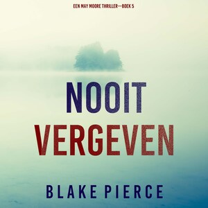 Nooit Vergeven (Een May Moore Thriller—Boek 5) - luisterboek