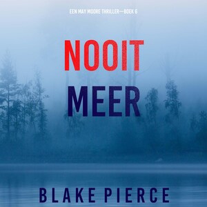 Nooit Meer (Een May Moore Thriller—Boek 6) - luisterboek