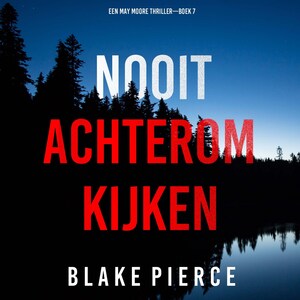 Nooit Achterom Kijken (Een May Moore Thriller—Boek 7) - luisterboek