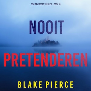 Nooit Pretenderen (Een May Moore Thriller—Boek 10) - luisterboek