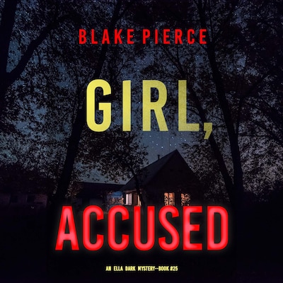 Girl, Accused (An Ella Dark FBI Suspense Thriller—Book 25)