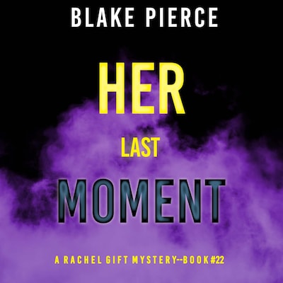 Her Last Moment (A Rachel Gift FBI Suspense Thriller—Book 22)