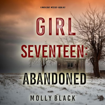 Girl Seventeen: Abandoned (A Maya Gray FBI Suspense Thriller—Book 17)