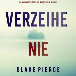 Verzeihe Nie (Ein spannungsgeladener May Moore Thriller - Band 5) als Hörbuch