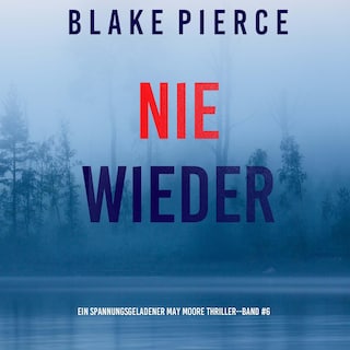 Nie Wieder (Ein spannungsgeladener May Moore Thriller - Band 6) als Hörbuch