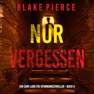 Nur vergessen (Ein Cami Lark FBI-Spannungsthriller - Buch 4) als Hörbuch