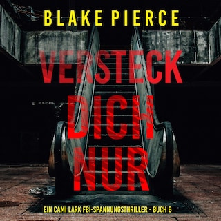 Versteck dich nur (Ein Cami Lark FBI-Spannungsthriller - Buch 6) als Hörbuch