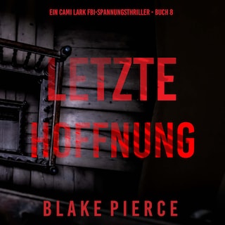Letzte hoffnung (Ein Cami Lark FBI-Spannungsthriller - Buch 8) als Hörbuch