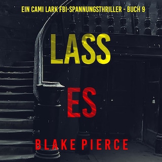 Lass es (Ein Cami Lark FBI-Spannungsthriller - Buch 9) als Hörbuch