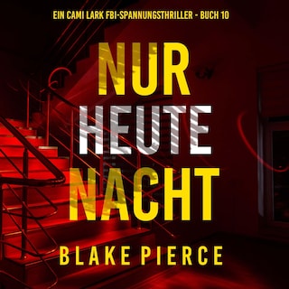 Nur heute Nacht (Ein Cami Lark FBI-Spannungsthriller - Buch 10) als Hörbuch