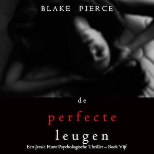 De perfecte leugen (Een Jessie Hunt Psychologische Thriller – Boek Vijf) - luisterboek