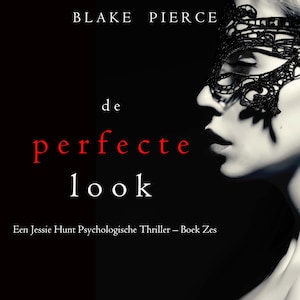 De perfecte look (Een Jessie Hunt Psychologische Thriller – Boek Zes) - luisterboek