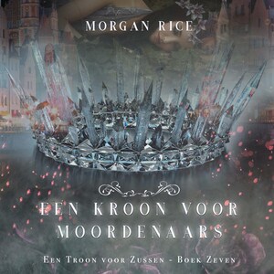 Een Kroon voor Moordenaars (Een Troon voor Zussen - Boek Zeven) - luisterboek