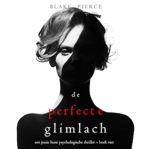 De perfecte glimlach (Een Jessie Hunt Psychologische Thriller – Boek Vier) - luisterboek