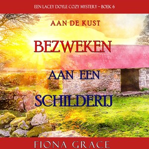 Bezweken aan een Schilderij (Een Lacey Doyle Cozy Mystery—Boek 6) - luisterboek