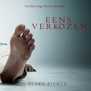 Eens verkozen (een Riley Paige Mysterie–Boek #17) - luisterboek