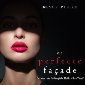 De perfecte façade (Een Jessie Hunt Psychologische Thriller – Boek Twaalf) - luisterboek