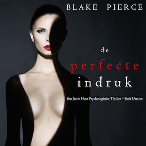 De perfecte indruk (Een Jessie Hunt Psychologische Thriller – Boek Dertien) - luisterboek