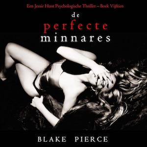 De perfecte minnares (Een Jessie Hunt Psychologische Thriller – Boek Vijftien) - luisterboek