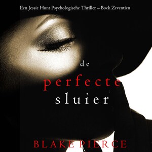 De perfecte sluier (Een Jessie Hunt Psychologische Thriller – Boek Zeventien) - luisterboek