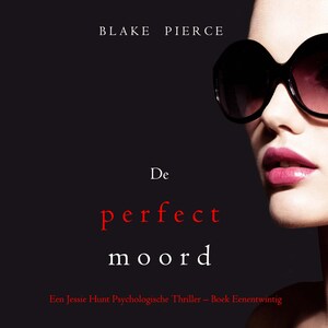 De perfecte moord (Een Jessie Hunt Psychologische Thriller – Boek Eenentwintig) - luisterboek