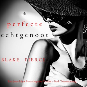 De perfecte echtgenoot (Een Jessie Hunt Psychologische Thriller – Boek Tweeëntwintig) - luisterboek